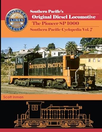 southern pacifics original diesel locomotive the pioneer sp 1000 southern pacific cyclopedia vol 7 1st