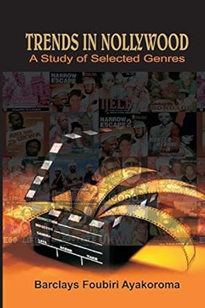 trends in nollywood a study of selected genres 1st edition barclays foubiri ayakoroma 9789182015,