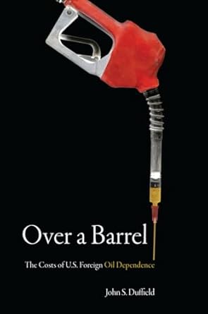 over a barrel the costs of u s foreign oil dependence 1st edition john s duffield 0804754993, 978-0804754996