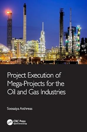 project execution of mega projects for the oil and gas industries 1st edition soosaiya anthreas 0367675269,