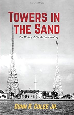 towers in the sand the history of florida broadcasting 1st edition donn r colee jr 1635051193, 978-1635051193