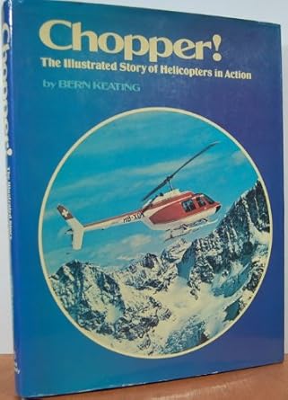 chopper the illustrated story of helicopters in action 1st edition bern keating 0528818422, 978-0528818424