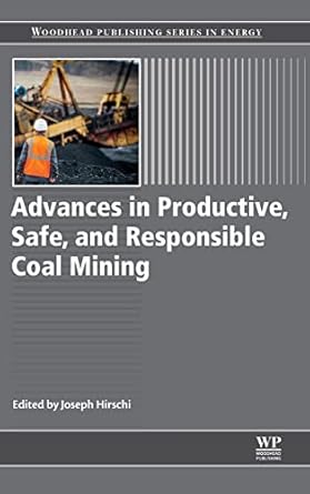 advances in productive safe and responsible coal mining 1st edition joseph hirschi 0081012888, 978-0081012888