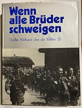 wenn alle bruder schweigen the book of photographs of the waffen ss 1st edition bundesverband der soldaten