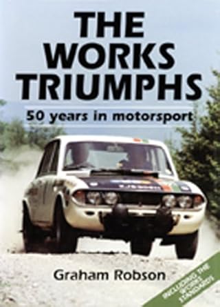 the works triumphs 50 years in motorsport/including the works standards 1st edition graham robson 0854299262,