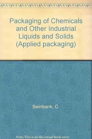 packaging of chemicals and other industrial liquids and solids 1st edition c swinbank 0408001062,