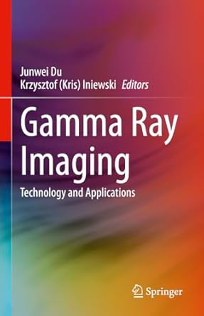 gamma ray imaging technology and applications 1st edition junwei du ,krzysztof iniewski 3031306651,