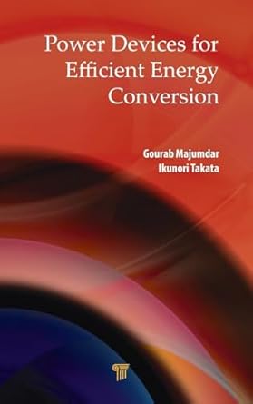 power devices for efficient energy conversion 1st edition gourab majumdar ,ikunori takata 9814774189,