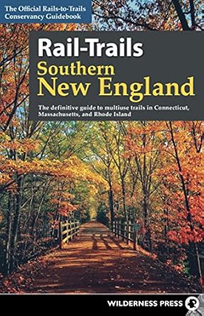 rail trails southern new england the definitive guide to multiuse trails in connecticut massachusetts and