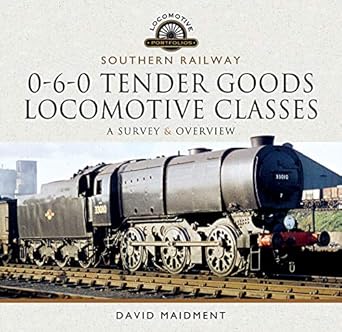 southern railway 0 6 0 tender goods locomotive classes a survey and overview 1st edition david maidment