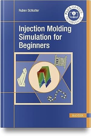 injection molding simulation for beginners 1st edition ruben schlutter 1569909261, 978-1569909263