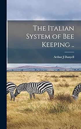 the italian system of bee keeping 1st edition arthur j danyell 1017713316, 978-1017713312