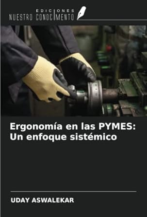 ergonomia en las pymes un enfoque sistemico 1st edition uday aswalekar 6204602217, 978-6204602219