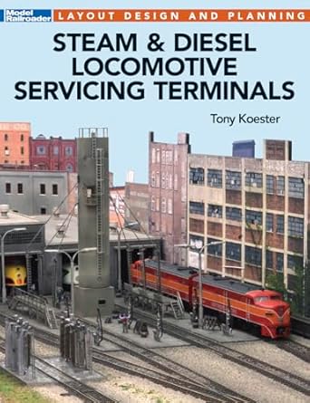 steam and diesel locomotive servicing terminals layout design and planning 1st edition tony koester