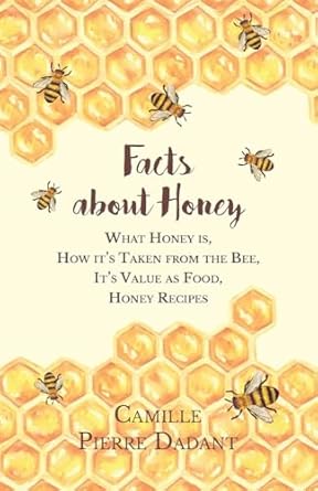 facts about honey what honey is how its taken from the bee its value as food honey recipes 1st edition