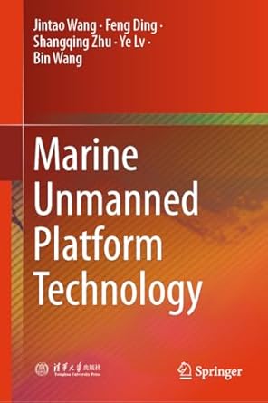 marine unmanned platform technology 1st edition jintao wang ,feng ding ,shangqing zhu ,ye lv ,bin wang