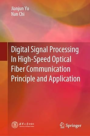 digital signal processing in high speed optical fiber communication principle and application 1st edition