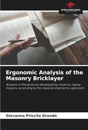 ergonomic analysis of the masonry bricklayer analysis of the postures developed by masonry laying masons