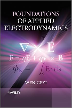 foundations of applied electrodynamics 1st edition wen geyi 0470688629, 978-0470688625