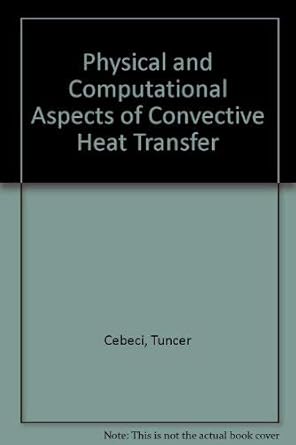 physical and computational aspects of convective heat transfer 1st edition tuncer cebeci ,peter bradshaw