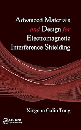 advanced materials and design for electromagnetic interference shielding 1st edition xingcun colin tong