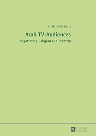arab tv audiences negotiating religion and identity 1st edition ehab galal 3631656114, 978-3631656112