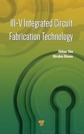 iii v integrated circuit fabrication technology 1st edition shiban tiku ,dhrubes biswas 981466930x,