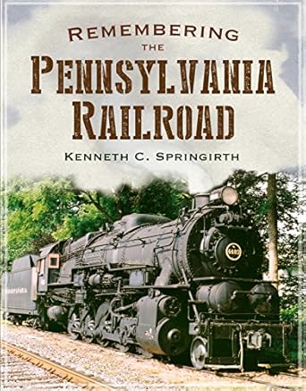 remembering the pennsylvania railroad 1st edition kenneth springirth 1625450710, 978-1625450715