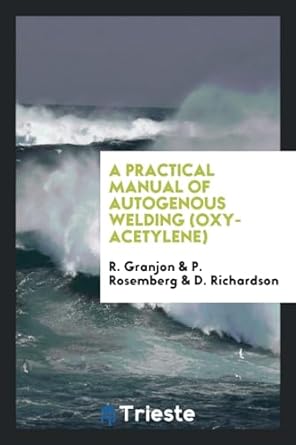 a practical manual of autogenous welding 1st edition r granjon ,p rosemberg ,d richardson 064906058x,