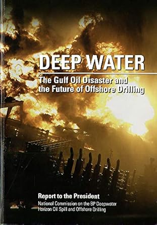 deep water the gulf oil disaster and the future of offshore drilling 1st edition national comm on the bp