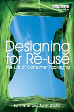 designing for re use the life of consumer packaging 1st edition tom fisher ,janet shipton 1844074889,