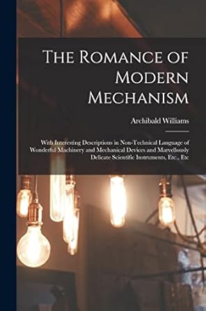 the romance of modern mechanism with interesting descriptions in non technical language of wonderful