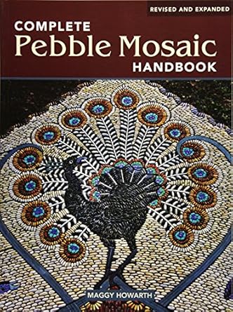 the complete pebble mosaic handbook 1st edition maggy howarth 1554074185, 978-1554074181
