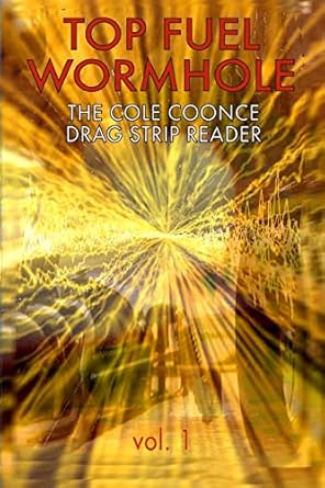 top fuel wormhole the cole coonce drag strip reader 1st edition cole coonce 0971997764, 978-0971997769