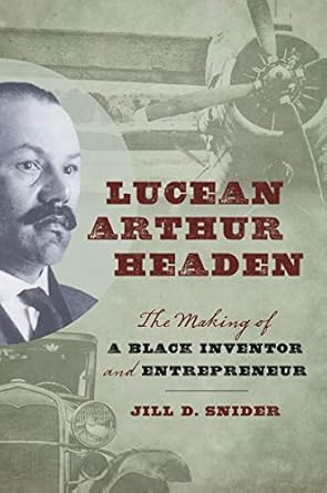 lucean arthur headen the making of a black inventor and entrepreneur 1st edition jill d snider 1469654350,