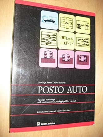 posto auto tipologie e tecnologie nella realizzazione di parcheggi pubblici e privati 1st edition gianluigi