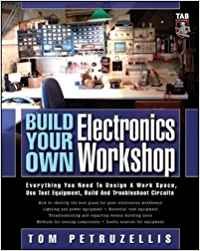 build your own electronics workshop everything you need to design a work space use test equipment build and