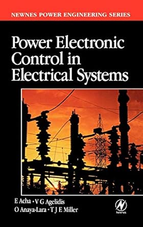 power electronic control in electrical systems 1st edition enrique acha ,vassilios agelidis ,olimpo anaya