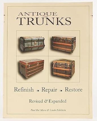 antique trunks refinish repair restore revised and expanded 1st edition paul pat morse ,linda edelstein