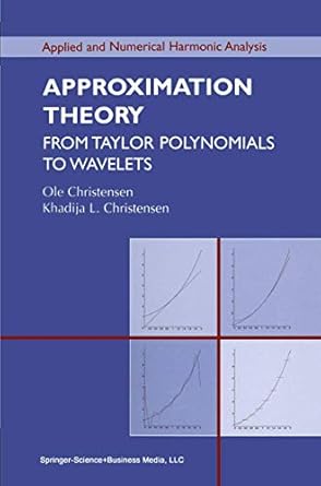 approximation theory from taylor polynomials to wavelets 1st edition ole christensen ,khadija l christensen