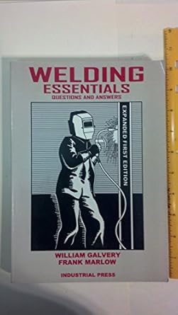welding essentials questions and answers 1st edition william l galvery ,frank b marlow 0831131519,