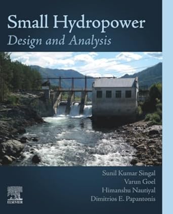 small hydropower design and analysis 1st edition sunil kumar singal ,varun goel ,himanshu nautiyal ,dimitris