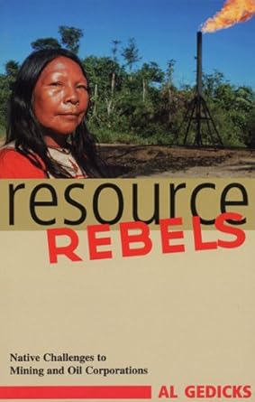 resource rebels native challenges to mining and oil corporations 1st edition al gedicks 0896086402,