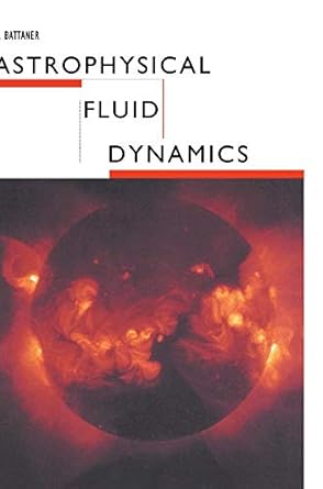 astrophysical fluid dynamics 1st edition e battaner 0521431662, 978-0521431668