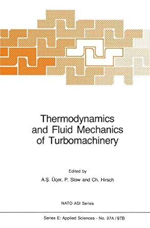 thermodynamics and fluid mechanics of turbomachinery volumes i and ii 1st edition a s ucer ,p stow ,ch hirsch