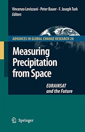 measuring precipitation from space eurainsat and the future 1st edition v levizzani ,p bauer ,f joseph turk