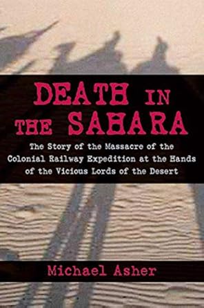 death in the sahara the lords of the desert and the timbuktu railway  massacre 1st edition michael asher