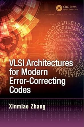 vlsi architectures for modern error correcting codes 1st edition xinmiao zhang 1482229641, 978-1482229646