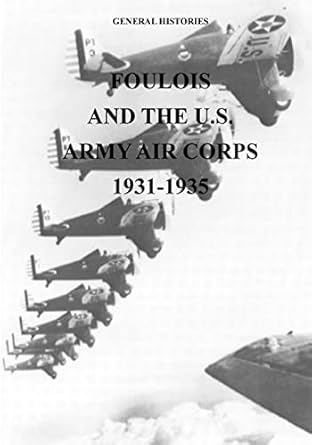 foulois and the u s army air corps 1931 1935 1st edition office of air force history ,u s air force