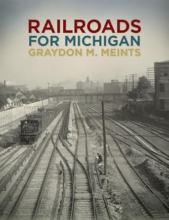 railroads for michigan 1st edition graydon m meints 1611860857, 978-1611860856